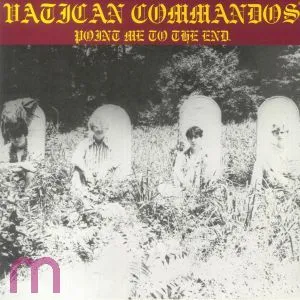 Vatican Commandos - Point me to the End LP