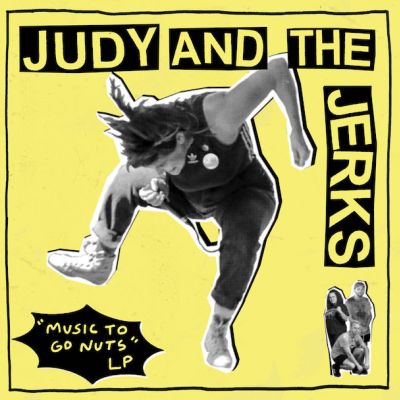 Judy and the Jerks - Music to Go Nuts LP