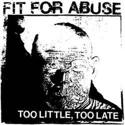 FIT FOR ABUSE too little, too late 7