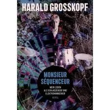 HARALD GROSSKOPF - MONSIEUR SÉQUENCEUR - Mein Leben als Schlagzeuger BOOK