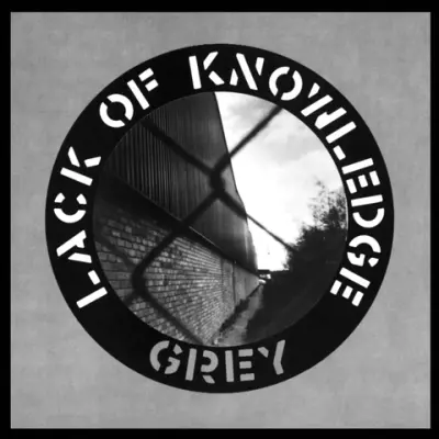 LACK OF KNOWLEDGE - GREY 12