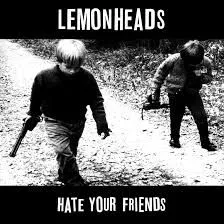LEMONHEADS “Hate your friends” LP
