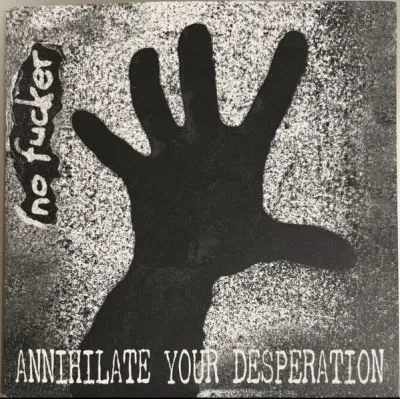 No Fucker ‎– Annihilate Your Desperation EP