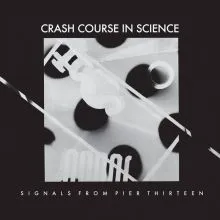 CRASH COURSE IN SCIENCE - SIGNALS FROM PIER THIRTEEN LP
