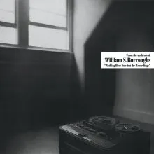 WILLIAM S. BURROUGHS NOTHING HERE NOW BUT THE RECORDINGS LP