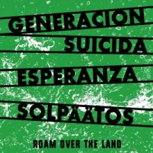 GENERACION SUICIDA/ ESPERANZA/ SOLPAATOS - ROAM OVER THE LAND 3W