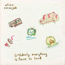 Alien Nosejob - Suddenly Everything Is Twice As Loud LP