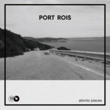 Port Rois - Atomic Pieces LP