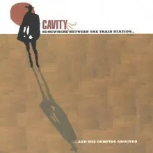 CAVITY – Somewhere Between The Train Station And The Dumping Grounds LP