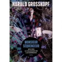 HARALD GROSSKOPF - MONSIEUR SÉQUENCEUR - Mein Leben als Schlagzeuger BOOK