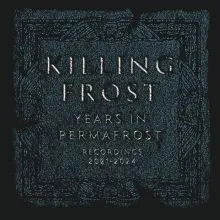 KILLING FROST Years In Permafrost/Recordings 2021-2024 12