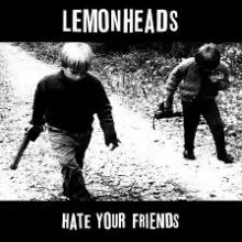 LEMONHEADS “Hate your friends” LP