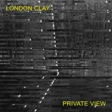 LONDON CLAY - Private View LP
