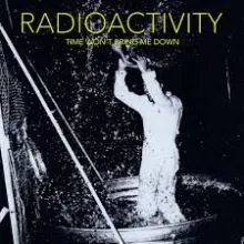 Radioactivity - Time Wont Bring Me Down LP (lim. clear vinyl) Radioactivity - Time Wont Bring Me Down LP (lim. clear vinyl)