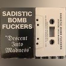 Sadistic Bomb Fuckers - Descent Into Madness Tape