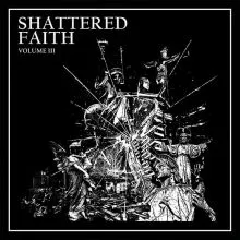 SHATTERED FAITH Volume III LP