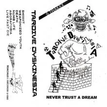 TARDIVE DYSKINESIA - NEVER TRUST A DREAM TAPE