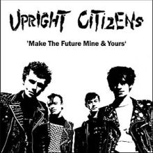 UPRIGHT CITIZENS - Make The Future Mine & Yours LP
