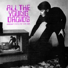V/A - All The Young Droids: Junkshop Synth Pop 1978-1985 DLP